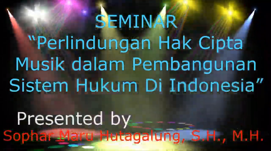 Seminar Lokal “Perlindungan Hak Cipta Musik dalam pembangunan sistem hukum di Indonesia”.